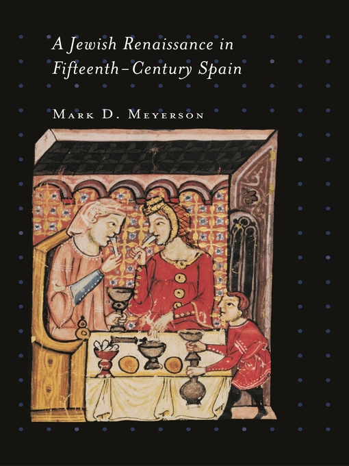 Title details for A Jewish Renaissance in Fifteenth-Century Spain by Mark D. Meyerson - Available